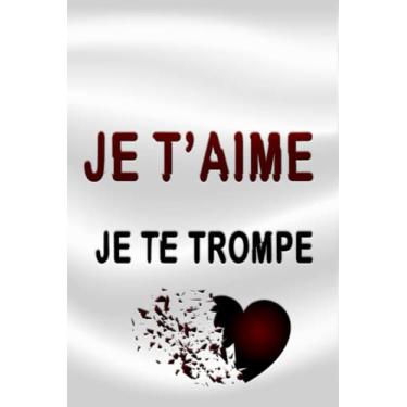 Imagem de Je t'aime, je te trompe: Carnet de notes pour couple