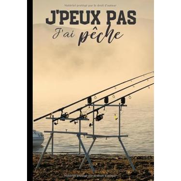 Imagem de J'peux pas j'ai pêche: Cahier de notes pour passionné de pêche - nature et tradition, journal ligné original et drôle - nature campagne pêcheur| 100 pages au format 7 * 10 pouces