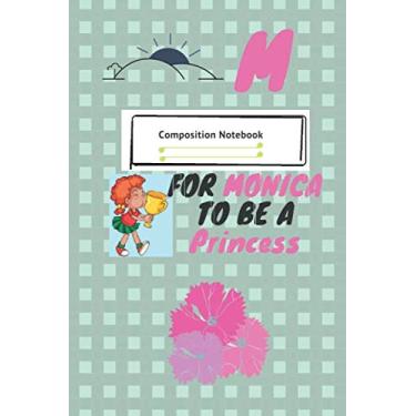 Imagem de M FOR Monica to be a PRINCESS: Positive Quote Journal Wide Ruled College Lined Composition Notebook,funny Birthday kids Gift: College Lined ... 120 Pages, 6x9, Soft Cover, Glossy Finish