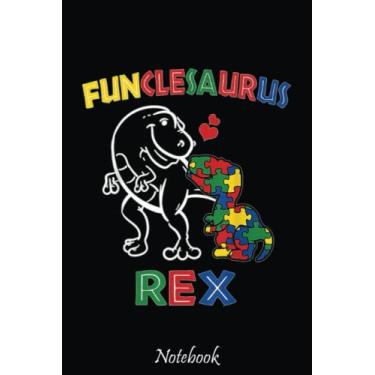 Imagem de Funclesaurus Autism Awareness Uncle Dinosaur Dino Funcle Tio Notebook: Notebook - Autism Mom Gift - ASD Journal - Teacher Student Kids Autism Gift - 6"x"9 College Lined 110 Composition Notebook.