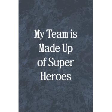 Imagem de My Team is Made Up of Super Heroes: Blank Lined Notebook, Appreciation Gift for Team Employees and Coworkers