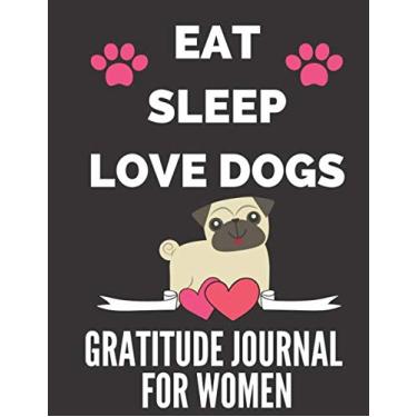 Imagem de Eat sleep love dogs: Dogs gratitude journal, Organizer, Diary, Gifts for Dog Lovers (90 devotions to make a habit of praise and thanks)