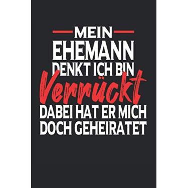 Imagem de Mein Ehemann denkt ich bin verrückt: Hochzeitstag Jahrestag Notizbuch 120 Seiten liniert Jubiläum, Valentinstag, Ehemann