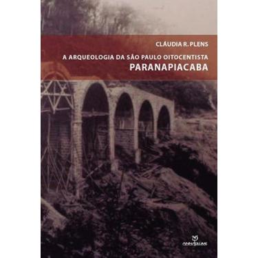 Imagem de Livro - A Arqueologia De São Paulo Oitocentista: Paranapiacaba