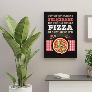 Imagem de Quadro Decorativo Não Pode Comprar Felicidade Só Pizza 34x23 - Quadros