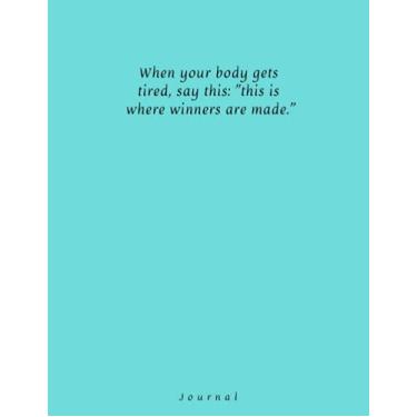 Imagem de When your body gets tired, say this: "This is where winners are made": Lined journal with elegant design for wotk, study, school, adults, teens, 8,5x11, 100 pages