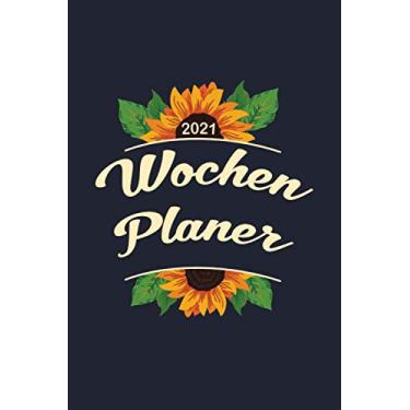 Imagem de Wochenplaner 2021: Wochenplaner zum notieren, organisieren und planen DIN A5. Kalender/Terminkalender/Monats- / Tagesübersicht/Kontakt- / Geburtstags listen/Sonnenblume Floral