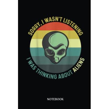 Imagem de Alien Notebook: I Wasn'T Listening I Was Thinking About Aliens Vintage | Alien Journal, Lined Journal Ufo, Ufo Journal, Lined Journal Alien, Size 6 X 9", 120 Pages.