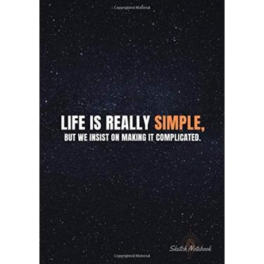 Imagem de « Life is really simple, but we insist on making it complicated. » ⎮ Sketch Notebook: Softcover Motivational Sketch Notebook, Design white pages - ... - (Premium Paper), 7x10 po (17,78cm x 25,4cm)