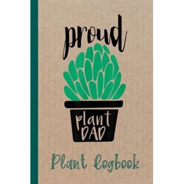 Imagem de Proud Plant Dad Gardening and Succulent Plant Logbook: Houseplant Care Logbook To Keep Track Of All Your Plants Watering Needs, Note What You Learn ... Garden Accessories | Special Green Notebook