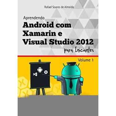 Imagem de Aprendendo Android Com Xamarin E Visual Studio 2012 Para Iniciantes - Vol.1 - 1