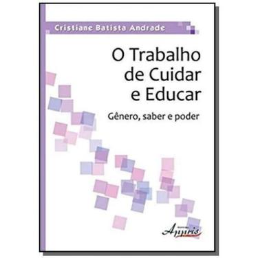 Imagem de O Trabalho de Cuidar e Educar - Gênero, Saber e Poder - Appris