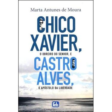 Imagem de Chico Xavier, O Obreiro Do Senhor E Castro Alves O Apóstolo Da Liberda