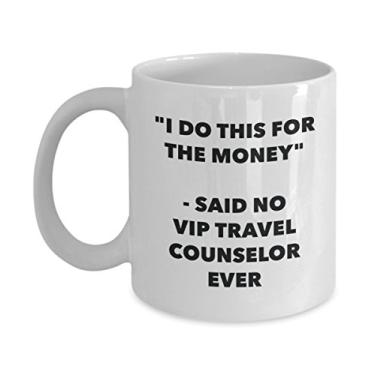 Imagem de Caneca "I Do This for the Money" - Said No Vip Travel Counselor Ever - Caneca de café de cacau quente divertido - de Natal