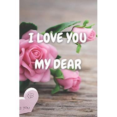Imagem de I LOVE YOU MY DEAR #1: Lined Notebook.happy valentine's day 2021 Nice Notebook journal gift for your lovers in valentine's day,Blank Lined Notebook, size 6x9, 110 pages Paperback.