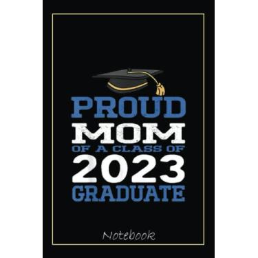 Imagem de Funny Proud Mom of a Class of 2023 Graduate Senior 23 Boys Notebook: Graduation Gift Diary For Notes, Congratulations, Graduate Journal, Gold Graduate ... Journal, 6x9 college ruled notebook