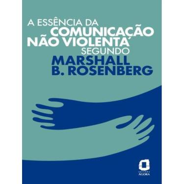 Imagem de Essencia Da Comunicacao Nao Violenta Segundo Marshall B. Rosenberg,A