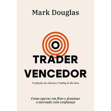 Imagem de O Trader Vencedor - Como Operar Em Flow E Dominar O Mercado Com Confiança