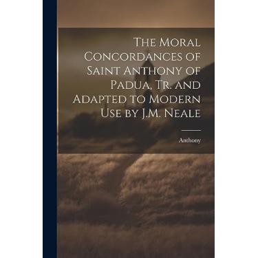 Imagem de The Moral Concordances of Saint Anthony of Padua, Tr. and Adapted to Modern Use by J.M. Neale