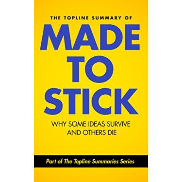Imagem de The Topline Summary of Chip and Dan Heath's Made to Stick: Why Some Ideas Survive and Others Die (Topline Summaries) (English Edition)