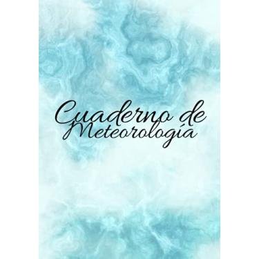 Imagem de Cuaderno de meteorología: Cuaderno de observación del tiempo | Registro para realizar un seguimiento del clima y registrar el viento y la temperatura ... climáticas durante varios años Idea de regalo