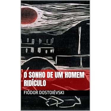 Imagem de O SONHO DE UM HOMEM RIDÍCULO: Fiódor Dostoiévski