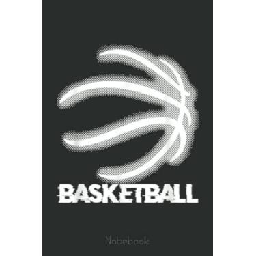 Imagem de Basketball Dunking Dribbling Bball Hoop Basket Player Fan Notebook: A blank lined basketball notebook 6x9 in 110 Pages that makes a fun basketball ... women's basketball, team basketball gifts