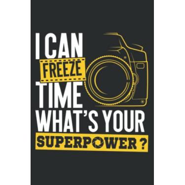 Imagem de I Can Freeze Time Superpower - Photographer Camera: Wide Ruled Line Paper, 120 Pages, 6 x 9 Inches, Lined Notebook Journal for Work, School and College Supplies