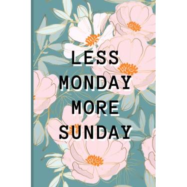 Imagem de Less Monday More Sunday: Pink White Lilly Turquoise Funny Weekend Journal Notebook For Women