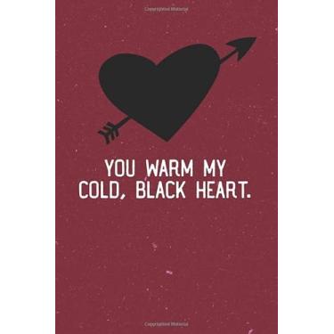 Imagem de You Warm My Cold, Black Heart.: Funny Birthday and Valentine's Day Gift - Sketchbook for Adults - Alternative to Greeting Card