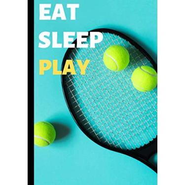 Imagem de eat sleep play: writing notebook for sport and tennis lovers - 100 pages format 7*10 inches