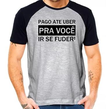 Imagem de Camiseta pago até uber pra você ir se fuder camisa divertida Cor:Preto com Cinza;Tamanho:GG