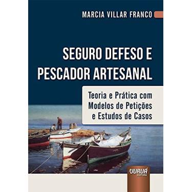 Imagem de Seguro Defeso e Pescador Artesanal - Teoria e Prática com Modelos de Petições e Estudos de Casos