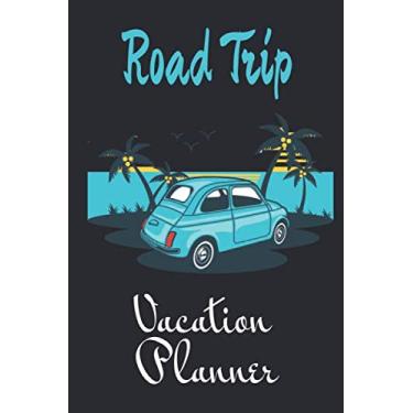 Imagem de Road Trip: Vacation Planner & Diary for 10 Trips 6" x 9" Memory Book 100 Pages Best Gifts For People Who Love To Travel