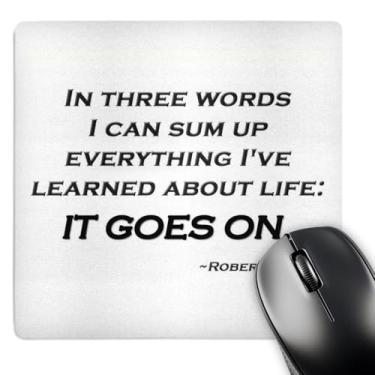 Imagem de 3dRose Mouse pad com citação de 20 x 20 x 0 63 cm em três palavras I can Sum up Everything I Know About Life It Goes on Robert Frost (mp_162255_1)