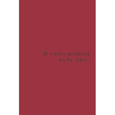 Imagem de It Costs Nothing To Be Nice Black Text Notebook: Chilli Pepper Red Matte Finish Lined Journal, 6 x 9 120 Pages, Gift For Thinkers, List Makers and ... Costs Nothing To Be Nice Black Text Journal)