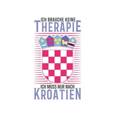 Imagem de Kroatien Notizbuch: Kroatien Urlaub Therapie Spruch Reise Geschenk / 6x9 Zoll / 120 linierte Seiten