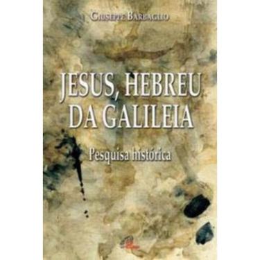 Imagem de Jesus, Hebreu Da Galileia - Pesquisa Histórica