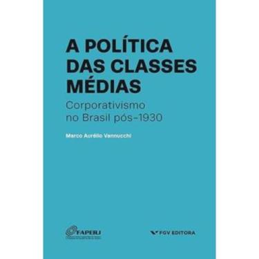 Imagem de A Política das Classes Médias - Corporativismo no Brasil Pós-1930 - FG