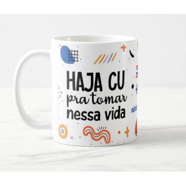 Imagem de Caneca Haja Cu Pra Tomar Nessa Vida