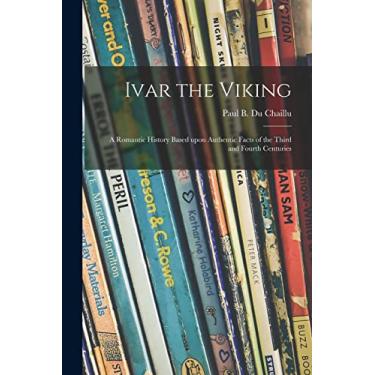 Imagem de Ivar the Viking: a Romantic History Based Upon Authentic Facts of the Third and Fourth Centuries