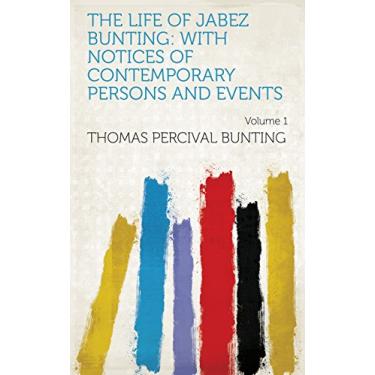Imagem de The Life of Jabez Bunting: With Notices of Contemporary Persons and Events Volume 1 (English Edition)