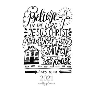 Imagem de 2021 Weekly Planner: Calendar Schedule Organizer Appointment Journal Notebook and Action day hand lettering believe in the lord jesus christ and thou shalt be saved and thy house biblical