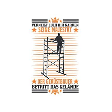 Imagem de Gerüstbauer Notizbuch: Verneigt euch ihr Narren Seine Majestät Der Gerüstbauer betritt das Gelände/Leseratte Bücherwurm Bücher lesen / 6x9 Zoll / 120 linierte Seiten Seiten