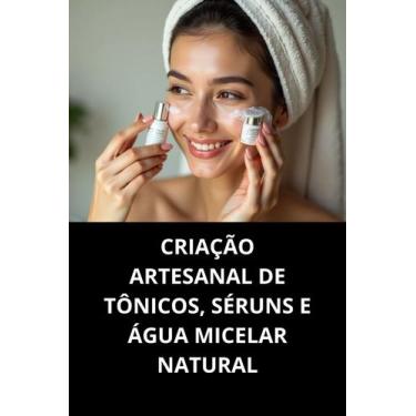 Imagem de Livro Criação Artesanal De Tônicos, Séruns E Água Micelar Natural - Du