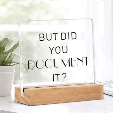 Imagem de Sinais de decoração de escritório engraçados presente para homens e mulheres But Did You Document It Placa decorativa de acrílico transparente com suporte de madeira para prateleira de mesa de