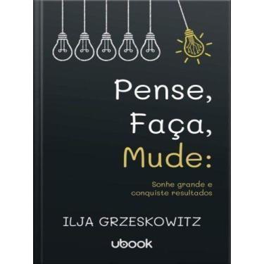 Imagem de Pense, Faça, Mude: Sonhe Grande e Conquiste Resultados - UBOOK, Sortid