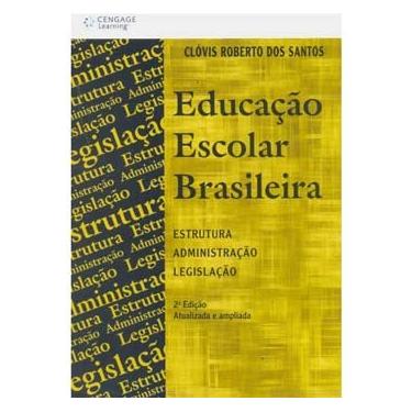 Imagem de Livro - Educação Escolar Brasileira: Estrutura, Administração, Legislação - 2ª Edição Atualizada e Ampliada - Clovis Roberto dos Santos