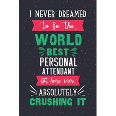 Imagem de I never dreamed to be the world best personal attendant: personal attendant funny 2021 diary notebook perfect Christmas & new year gift journal