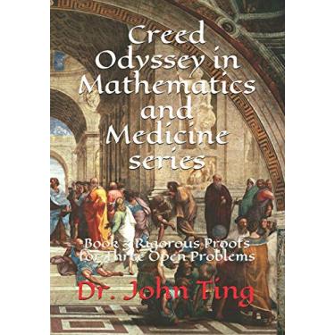 Imagem de Creed Odyssey in Mathematics and Medicine series: Book 3 Rigorous Proofs for Three Open Problems